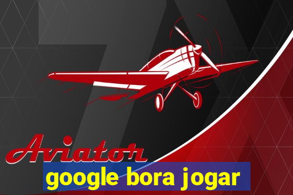 google bora jogar